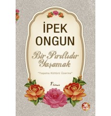 Bir Pırıltıdır Yaşamak - Yaşama Kültürü Üzerine