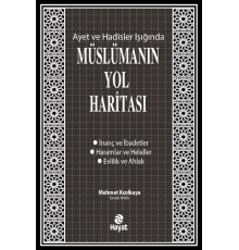 Ayet ve Hadisler Işığında Müslümanın Yol Haritası