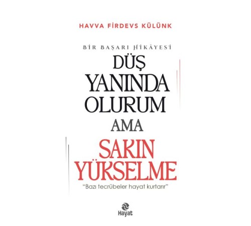 Düş Yanında Olurum Ama Sakın Yükselme