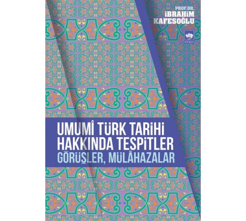 Umumi Türk Tarihi Hakkında Tespitler, Görüşler, Mülahazalar Umumi Türk Tarihi Hakkında Tespitler, Görüşler, Mülahazalar