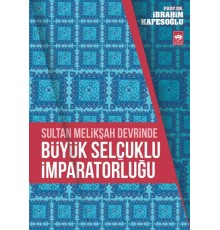 Sultan Melikşah Devrinde Büyük Selçuklu İmparatorluğu