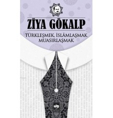 Türkleşmek, İslamlaşmak, Muasırlaşmak