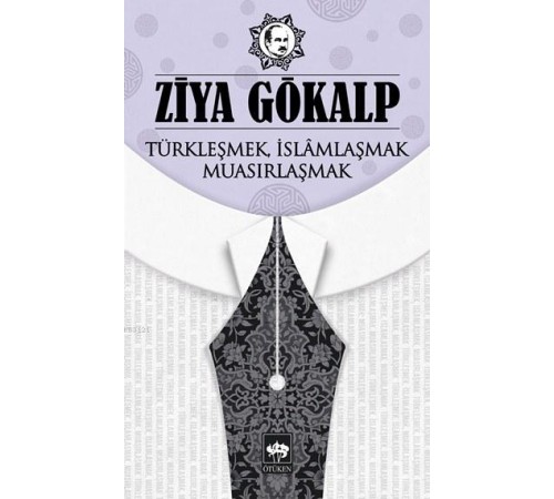 Türkleşmek, İslamlaşmak, Muasırlaşmak