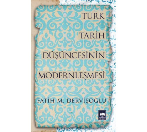 Türk Tarih Düşüncesinin Modernleşmesi