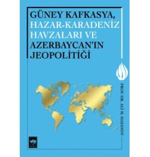 Güney Kafkasya, Hazar-Karadeniz Havzaları ve Azerbaycan'ın Jeopolitiği