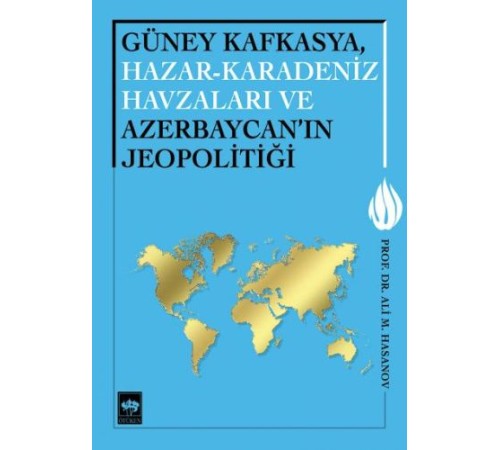 Güney Kafkasya, Hazar-Karadeniz Havzaları ve Azerbaycan'ın Jeopolitiği