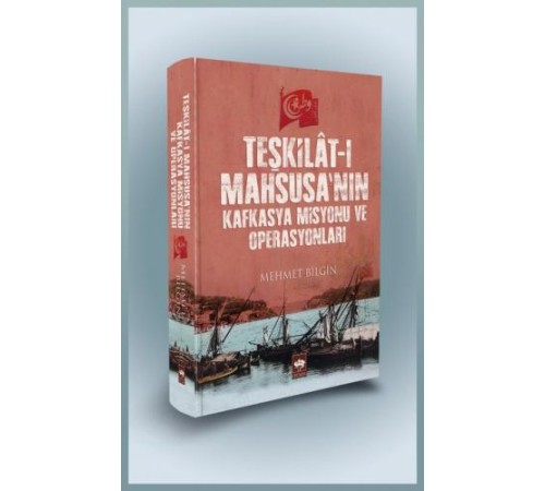 Teşkilat-ı Mahsusa'nın Kafkasya Misyonu ve Operasyonları (Ciltli) Teşkilat-ı Mahsusa'nın Kafkasya Misyonu ve Operasyonları (Ciltli)