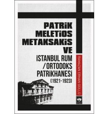Patrik Meletios Metaksakis ve İstanbul Rum/Ortadoks Patrikhanesi (1921-1923)
