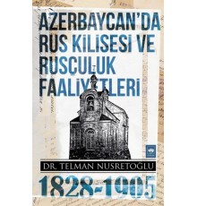 Azerbaycan'da Rus Kilisesi ve Rusçuluk Faaliyetleri (1828-1905)
