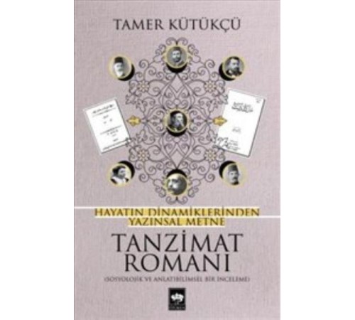 Tanzimat Romanı - Hayatın Dinamiklerinden Yazınsal Metne Tanzimat Romanı - Hayatın Dinamiklerinden Yazınsal Metne