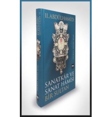 II. Abdülhamid: Sanatkar ve Sanat Hamisi Bir Sultan