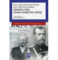 Rus Dışişleri Arşivi'nin Gizli Belgelerinde Osmanlı'nın Cihan Harbi'ne Girişi