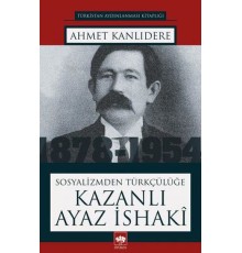 Sosyalizmden Türkçülüğe Kazanlı Ayaz İsaki