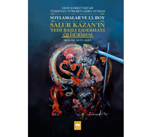 Salur Kazan'ın Yedi Başlı Ejderhayı Öldürmesi - Dede Korkut Kitabı Türkistan/Türkmen Sahra Nüshası Salur Kazan'ın Yedi Başlı Ejderhayı Öldürmesi - Dede Korkut Kitabı Türkistan/Türkmen Sahra Nüshası