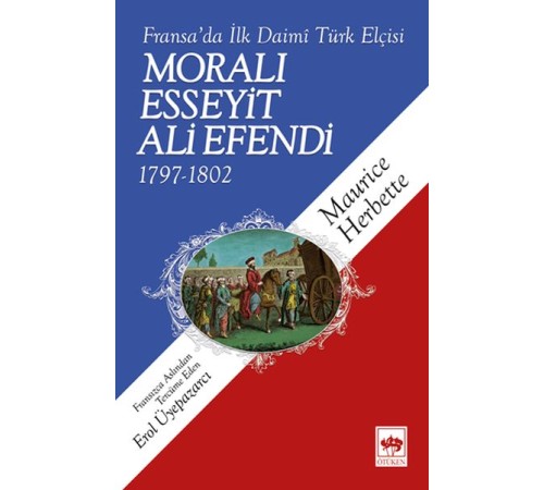 Moralı Esseyit Ali Efendi (1797-1802) - Fransa’da İlk Daimi Türk Elçisi