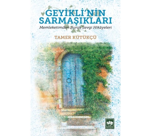 Geyikli'nin Sarmaşıkları - Memleketimden Buruk Sevgi Hikayeleri Geyikli'nin Sarmaşıkları - Memleketimden Buruk Sevgi Hikayeleri