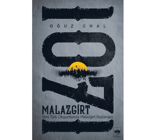 Malazgirt 1071 - Yeni Türk Oluşumunda Malazgirt Başlangıcı
