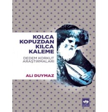 Kolca Kopuzdan Kılca Kaleme - Dedem Korkut Araştırmaları