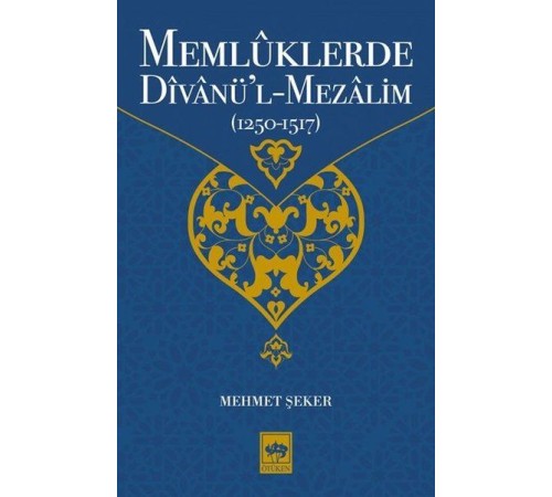 Memlüklerde Divanü’l Mezalim 1250 - 1517 Memlüklerde Divanü’l Mezalim 1250 - 1517