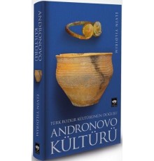Türk Bozkır Kültürünün Doğuşu Andronovo Kültürü