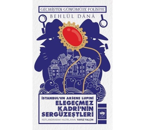 İstanbulun Arsene Lupini Elegeçmez Kadrinin Sergüzeştleri
