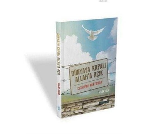 Dünyaya Kapalı Allah'a Açık Cezaevine Mektuplar Dünyaya Kapalı Allah'a Açık Cezaevine Mektuplar