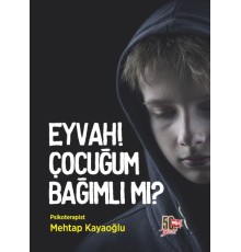 Eyvah! Çocuğum Bağımlı mı?