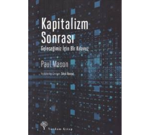 Kapitalizm Sonrası - Geleceğimiz İçin Bir Kılavuz