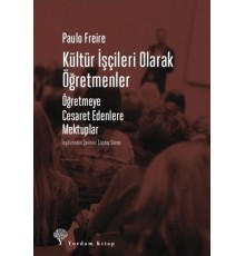 Kültür İşçileri Olarak Öğretmenler - Öğretmeye Cesaret Edenlere Mektuplar