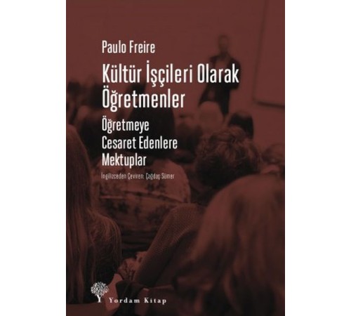 Kültür İşçileri Olarak Öğretmenler - Öğretmeye Cesaret Edenlere Mektuplar