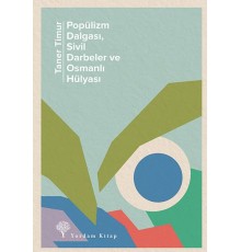 Popülizm Dalgası Sivil Darbeler ve Osmanlı Hülyası
