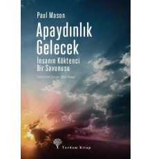 Apaydınlık Gelecek - İnsanın Köktenci Bir Savunusu