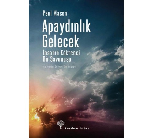 Apaydınlık Gelecek - İnsanın Köktenci Bir Savunusu