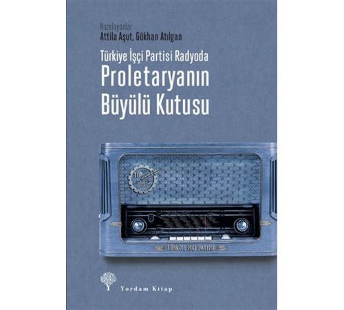 Türkiye İşçi Partisi Radyoda Proletaryanın Büyülü Kutusu (Ciltli)