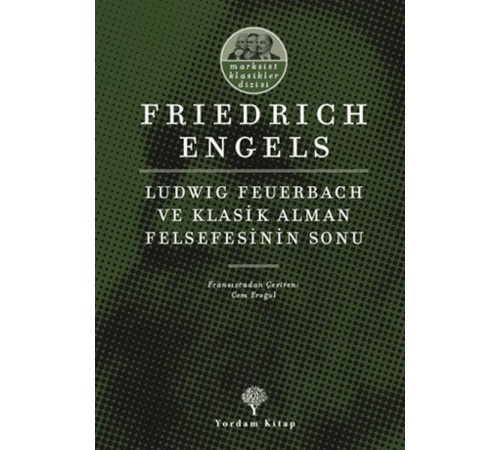 Ludwig Feuerbach ve Klasik Alman Felsefesinin Sonu Ludwig Feuerbach ve Klasik Alman Felsefesinin Sonu