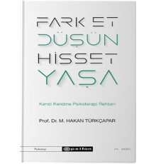 Fark Et Düşün Hisset Yaşa - Kendi Kendine Psikoterapi Rehberi
