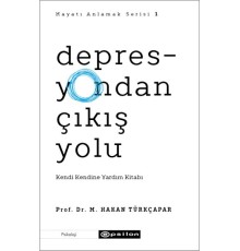 Depresyondan Çıkış Yolu - Kendi Kendine Yardım Kitabı