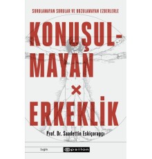 Konuşulmayan Erkeklik - Sorulamayan Sorular ve Bozulamayan Ezberlerle
