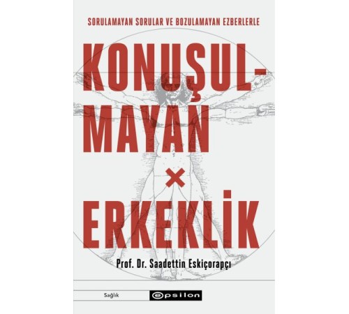 Konuşulmayan Erkeklik - Sorulamayan Sorular ve Bozulamayan Ezberlerle