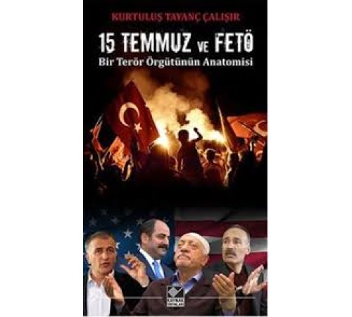 15 Temmuz ve FETÖ Bir Terör Örgütünün Anatomisi