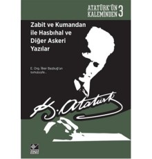 Atatürk'ün Kaleminden 3 - Zabit ve Kumandan ile Hasbıhal ve Diğer Askeri Yazılar