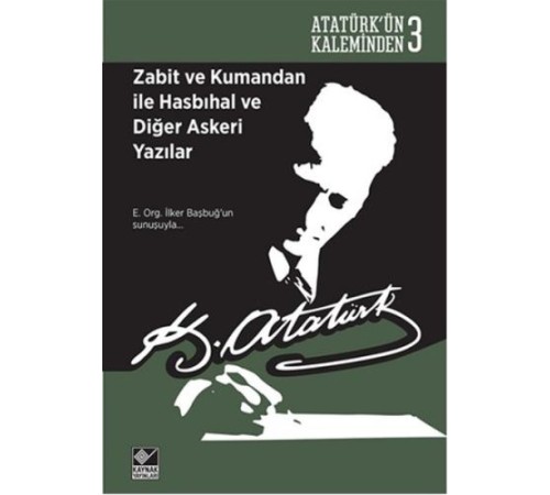 Atatürk'ün Kaleminden 3 - Zabit ve Kumandan ile Hasbıhal ve Diğer Askeri Yazılar