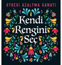 Kendi Rengini Seç - Stresi Azaltma Sanatı
