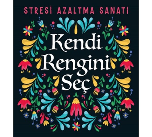 Kendi Rengini Seç - Stresi Azaltma Sanatı