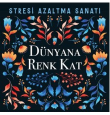 Dünyana Renk Kat - Stresi Azaltma Sanatı