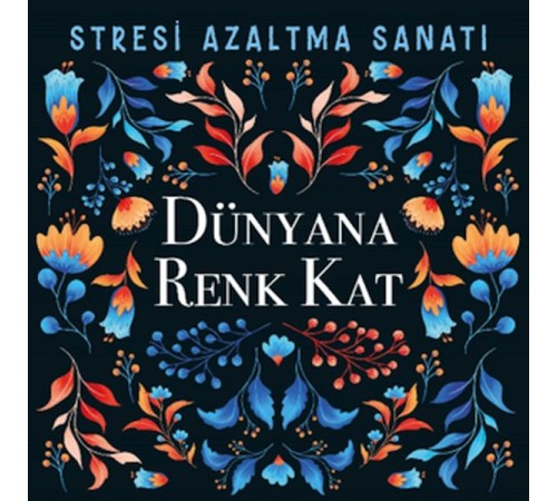 Dünyana Renk Kat - Stresi Azaltma Sanatı