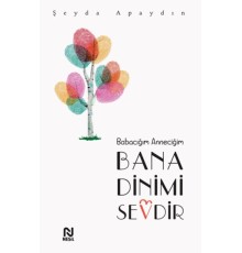 Babacığım Anneciğim Bana Dinimi Sevdir