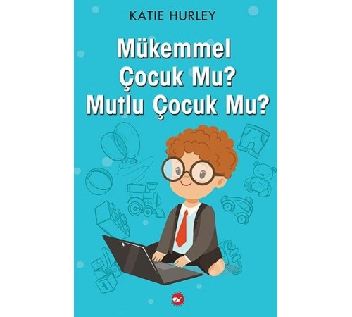 Mükemmel Çocuk Mu? Mutlu Çocuk Mu?