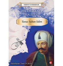 Tarihte İz Bırakanlar - İlk Osmanlı Halifesi - Yavuz Sultan Selim