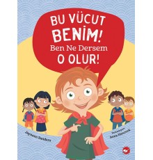 Bu Vücut Benim! Ben Ne Dersem O Olur!